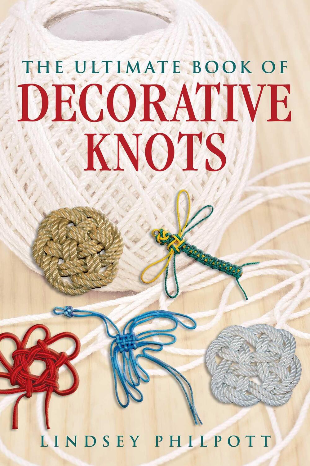 Cover: 9781510763777 | The Ultimate Book of Decorative Knots | Lindsey Philpott | Taschenbuch