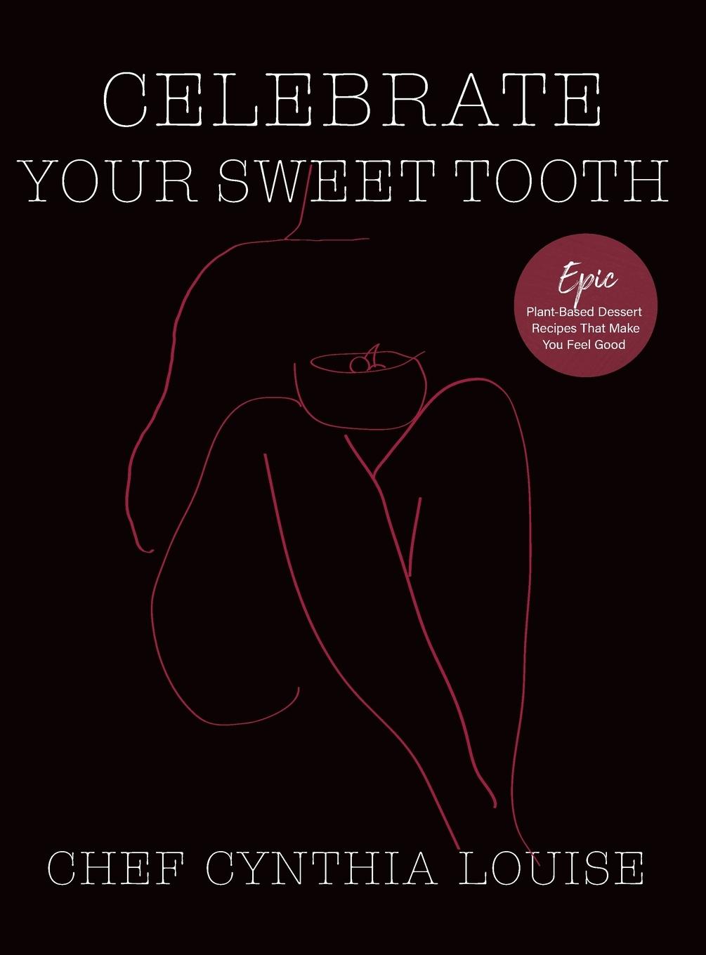 Cover: 9780645017830 | Celebrate Your Sweet Tooth | Chef Cynthia Louise | Buch | Gebunden