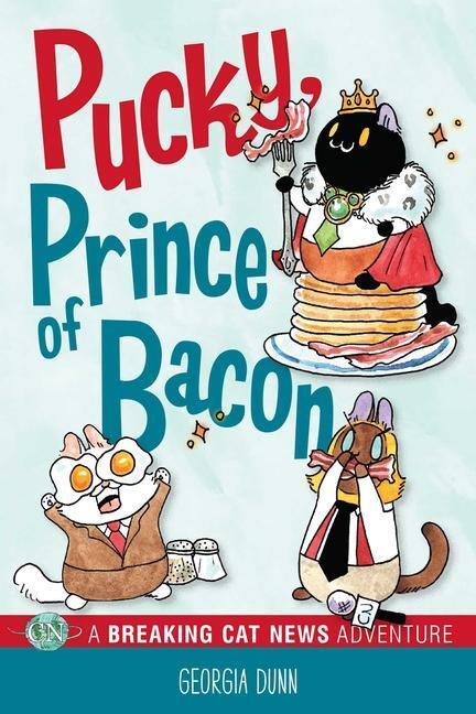 Cover: 9781524871284 | Pucky, Prince of Bacon | A Breaking Cat News Adventure | Georgia Dunn