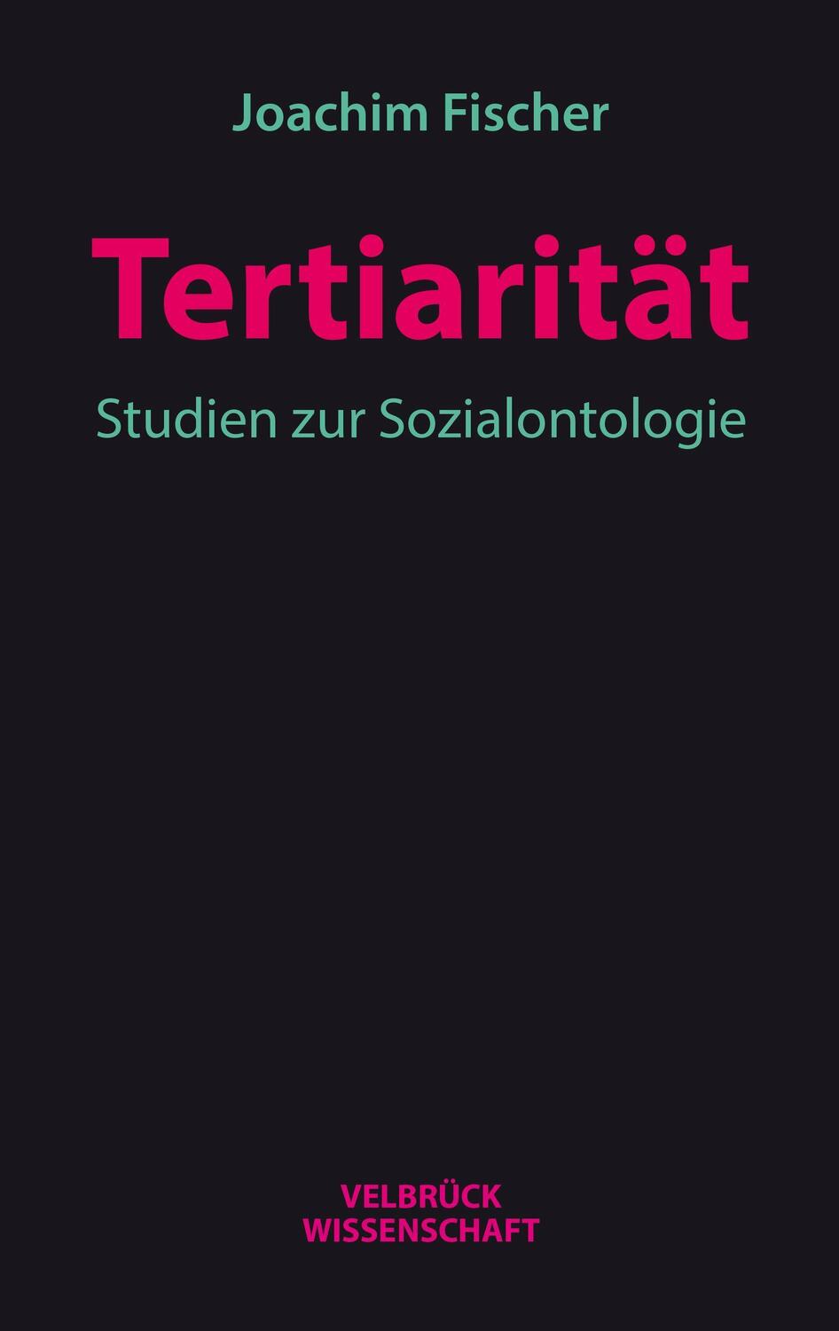 Cover: 9783958321588 | Tertiarität | Studien zur Sozialontologie | Joachim Fischer | Buch