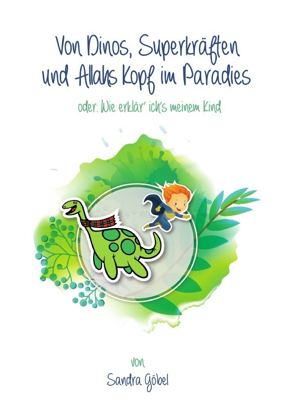 Cover: 9783741859823 | Von Dinos, Superkräften und Allahs Kopf im Paradies. Oder: Wie...
