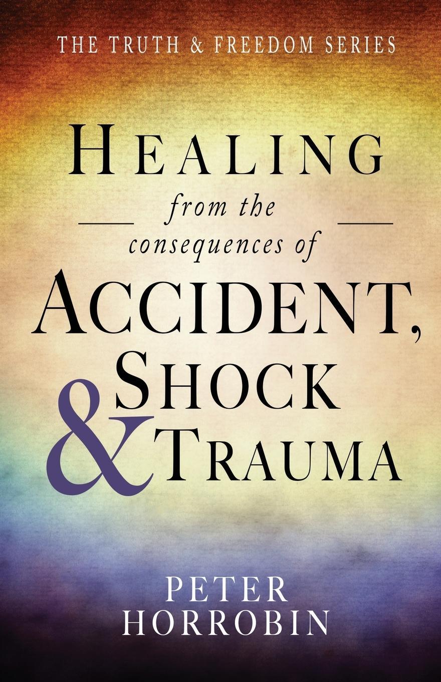 Cover: 9781852407438 | Healing from the consequences of Accident, Shock and Trauma | Horrobin