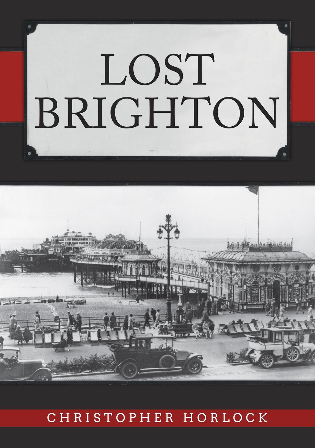 Cover: 9781445689562 | Lost Brighton | Christopher Horlock | Taschenbuch | Englisch | 2019