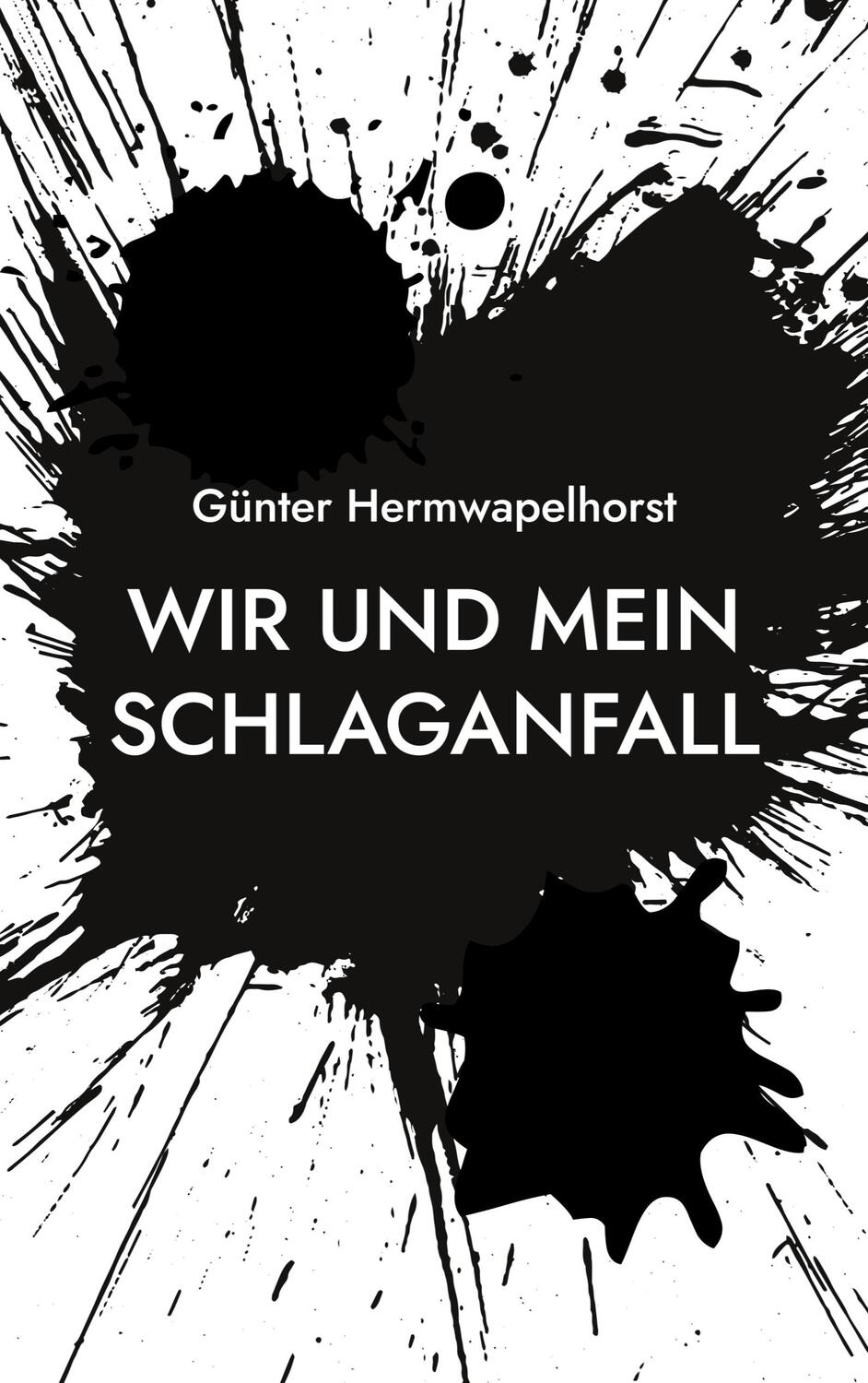 Cover: 9783758365805 | Wir und mein Schlaganfall | Obstler mit Apoklaps | Hermwapelhorst