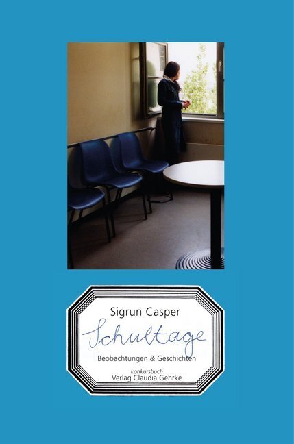 Cover: 9783887696504 | Schultage | Geschichten &amp; Beobachtungen einer Lehrerin | Sigrun Casper
