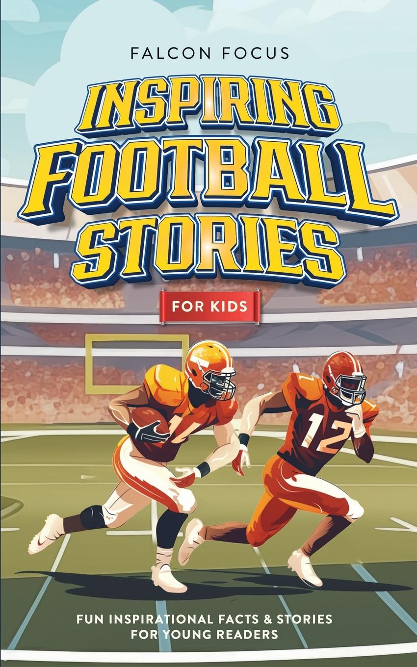 Cover: 9781923168169 | Inspiring Football Stories For Kids - Fun, Inspirational Facts &amp;...