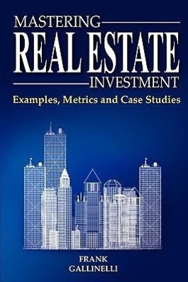 Cover: 9780981813806 | Mastering Real Estate Investment: Examples, Metrics and Case Studies
