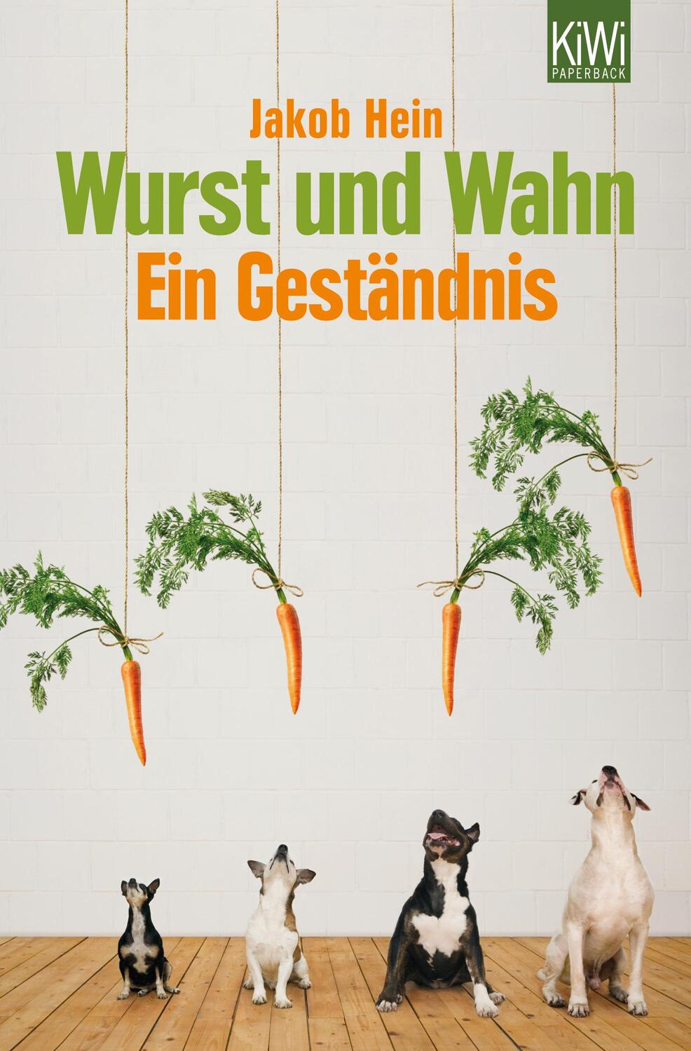 Cover: 9783462044409 | Wurst und Wahn | Ein Geständnis | Jakob Hein | Taschenbuch | KIWI