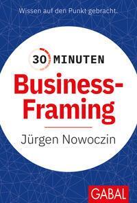 Cover: 9783967391749 | 30 Minuten Business Framing | Jürgen Nowoczin | Taschenbuch | 96 S.