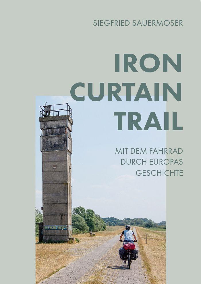 Cover: 9783991297673 | Iron Curtain Trail | Siegfried Sauermoser | Taschenbuch | Deutsch