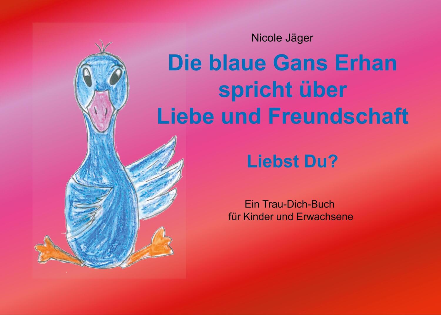 Cover: 9783752817546 | Die blaue Gans Erhan spricht über Liebe und Freundschaft | Liebst Du?