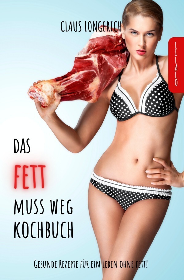 Cover: 9783746792835 | Das Fett muss weg - Kochbuch! | Claus Longerich | Taschenbuch | 128 S.