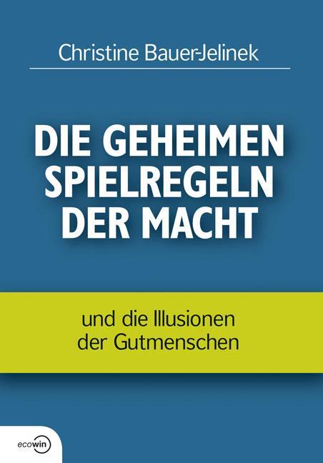 Cover: 9783902404411 | Die geheimen Spielregeln der Macht | Christine Bauer-Jelinek | Buch