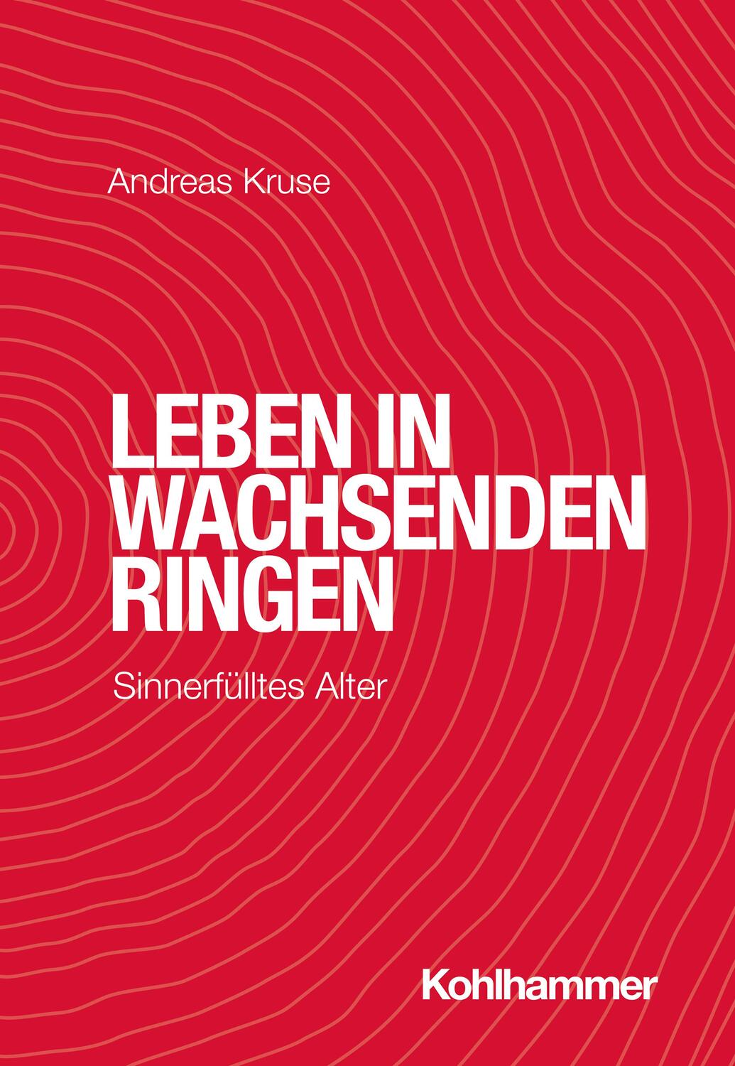 Cover: 9783170421219 | Leben in wachsenden Ringen | Sinnerfülltes Alter | Andreas Kruse