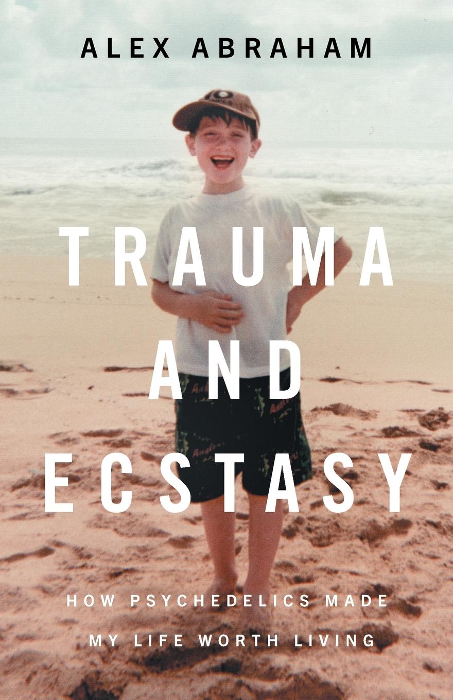 Cover: 9781544541563 | Trauma and Ecstasy | How Psychedelics Made My Life Worth Living | Buch