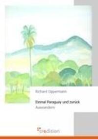 Cover: 9783868506808 | Einmal Paraguay und zurück | Auswandern | Richard Oppermann | Buch
