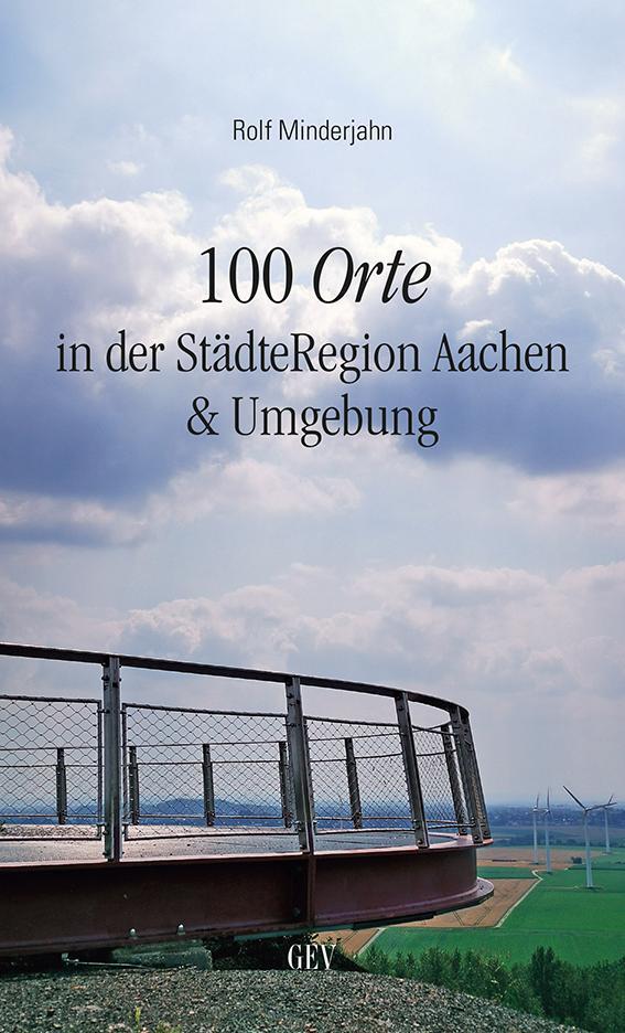 Cover: 9783867121712 | 100 Orte in der StädteRegion Aachen &amp; Umgebung | Rolf Minderjahn