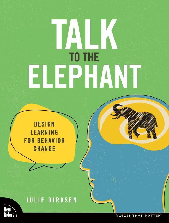 Cover: 9780138073688 | Talk to the Elephant: Design Learning for Behavior Change | Dirksen