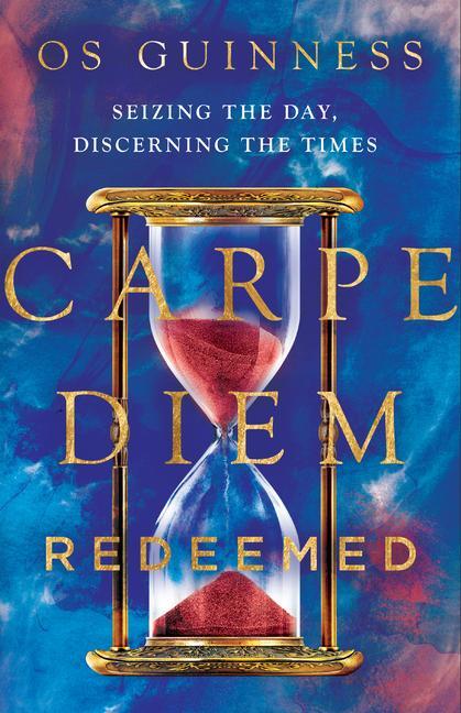 Cover: 9780830845811 | Carpe Diem Redeemed - Seizing the Day, Discerning the Times | Guinness