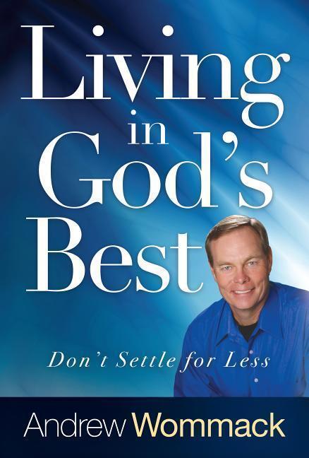 Cover: 9781680311334 | Living in God's Best | Don't Settle for Less | Andrew Wommack | Buch