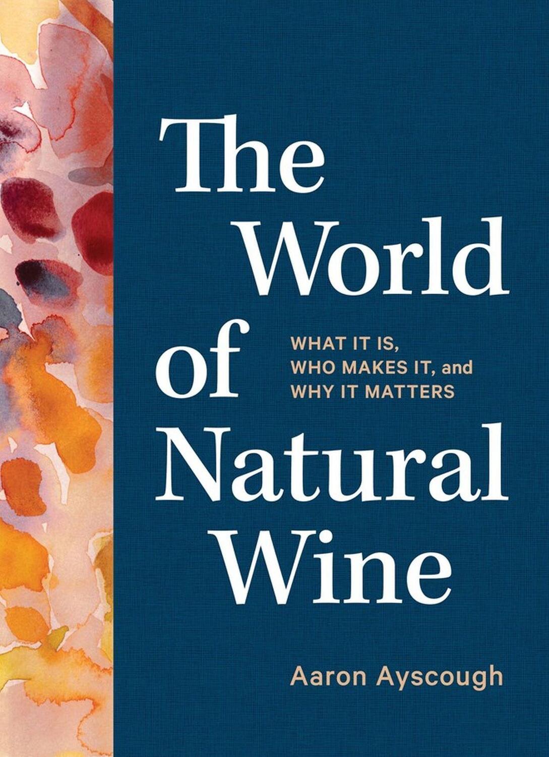 Cover: 9781579659394 | The World of Natural Wine | Aaron Ayscough | Buch | 440 S. | Englisch