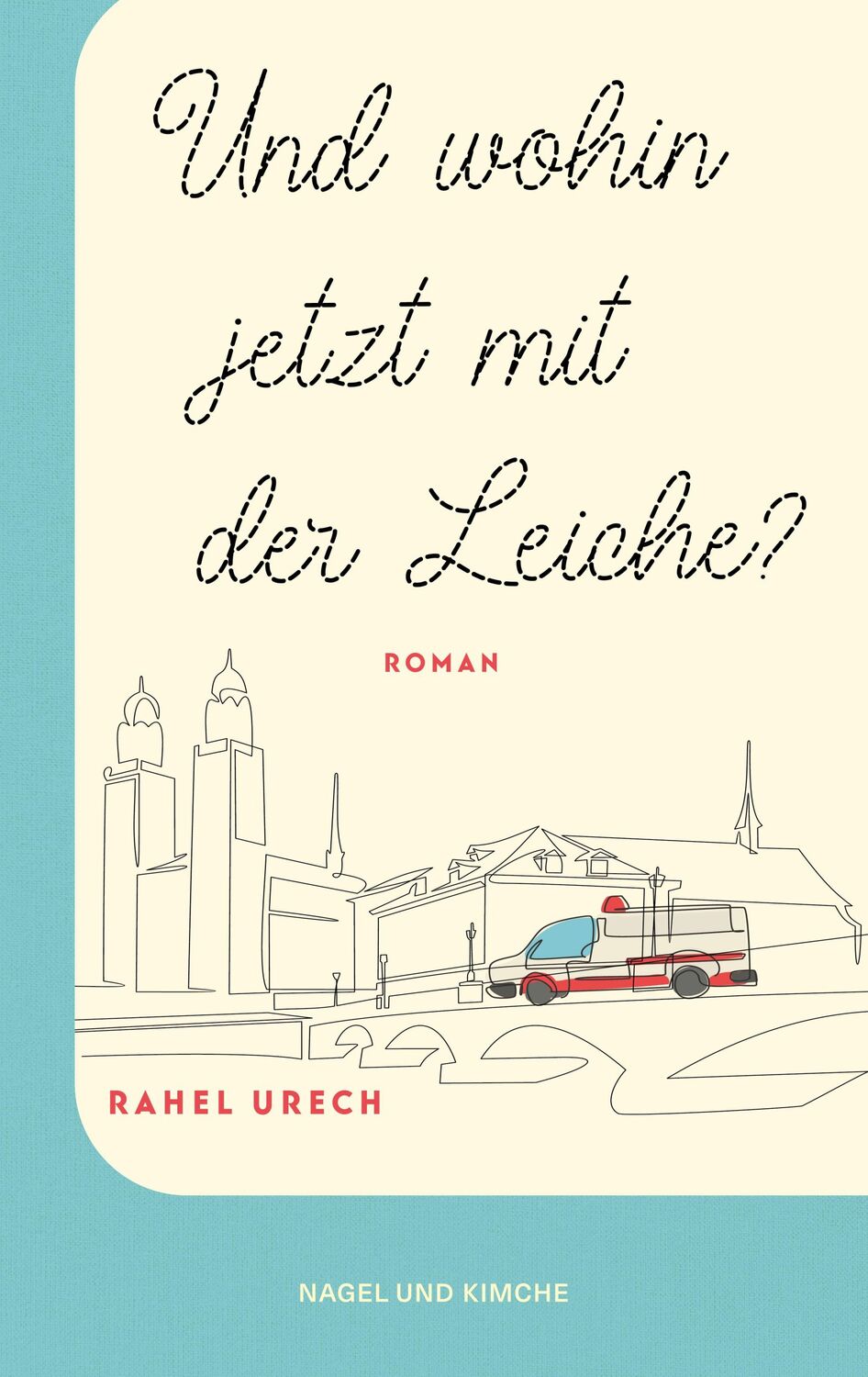 Cover: 9783312012671 | Und wohin jetzt mit der Leiche? | Rahel Urech | Buch | 336 S. | 2023