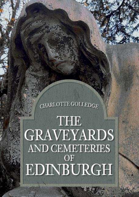 Cover: 9781445694245 | The Graveyards and Cemeteries of Edinburgh | Charlotte Golledge | Buch