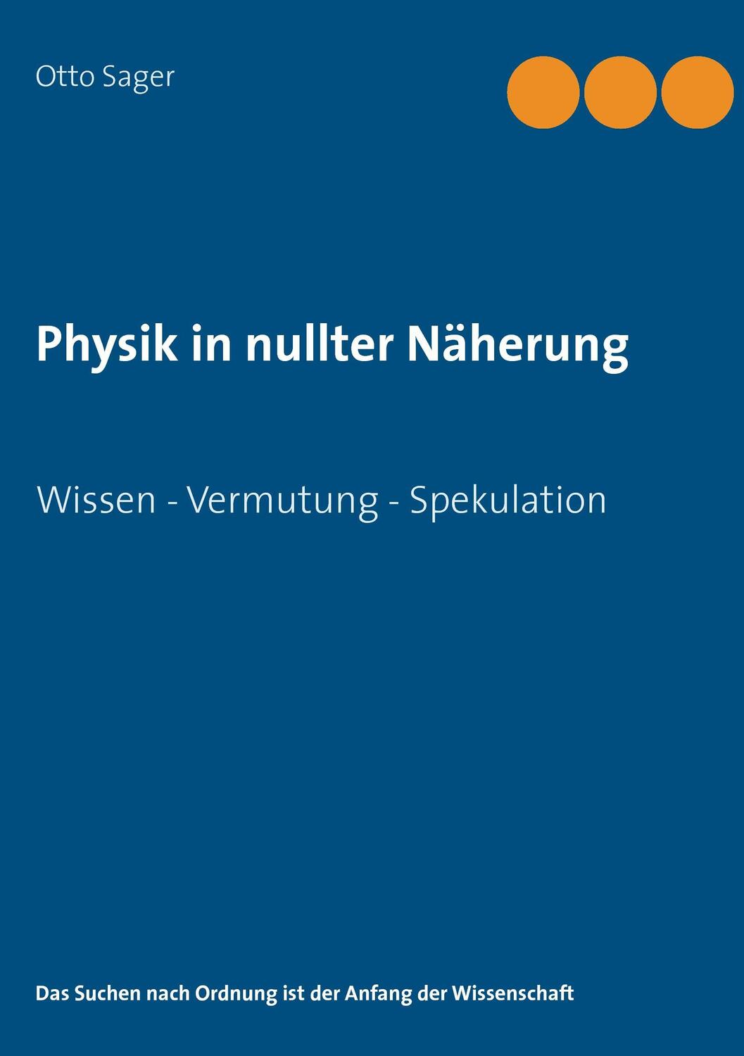 Cover: 9783735791696 | Physik in nullter Näherung | Wissen - Vermutung - Spekulation | Sager