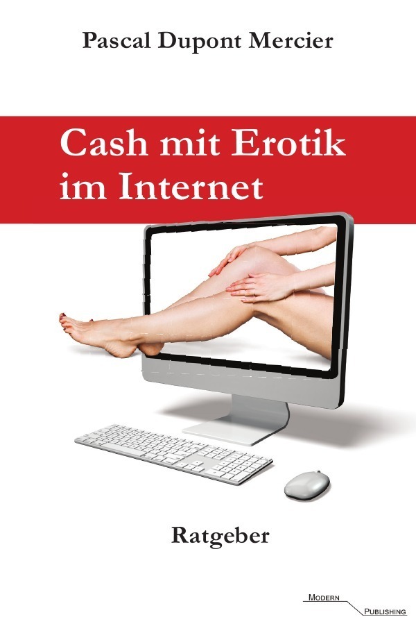 Cover: 9783745050981 | Cash mit Erotik im Internet | Pascal Dupont Mercier | Taschenbuch