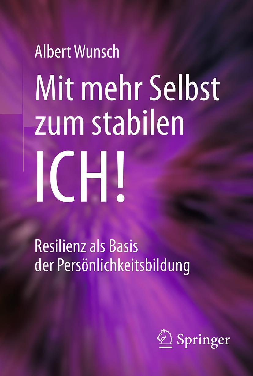 Cover: 9783662561294 | Mit mehr Selbst zum stabilen ICH! | Albert Wunsch | Taschenbuch | 2018