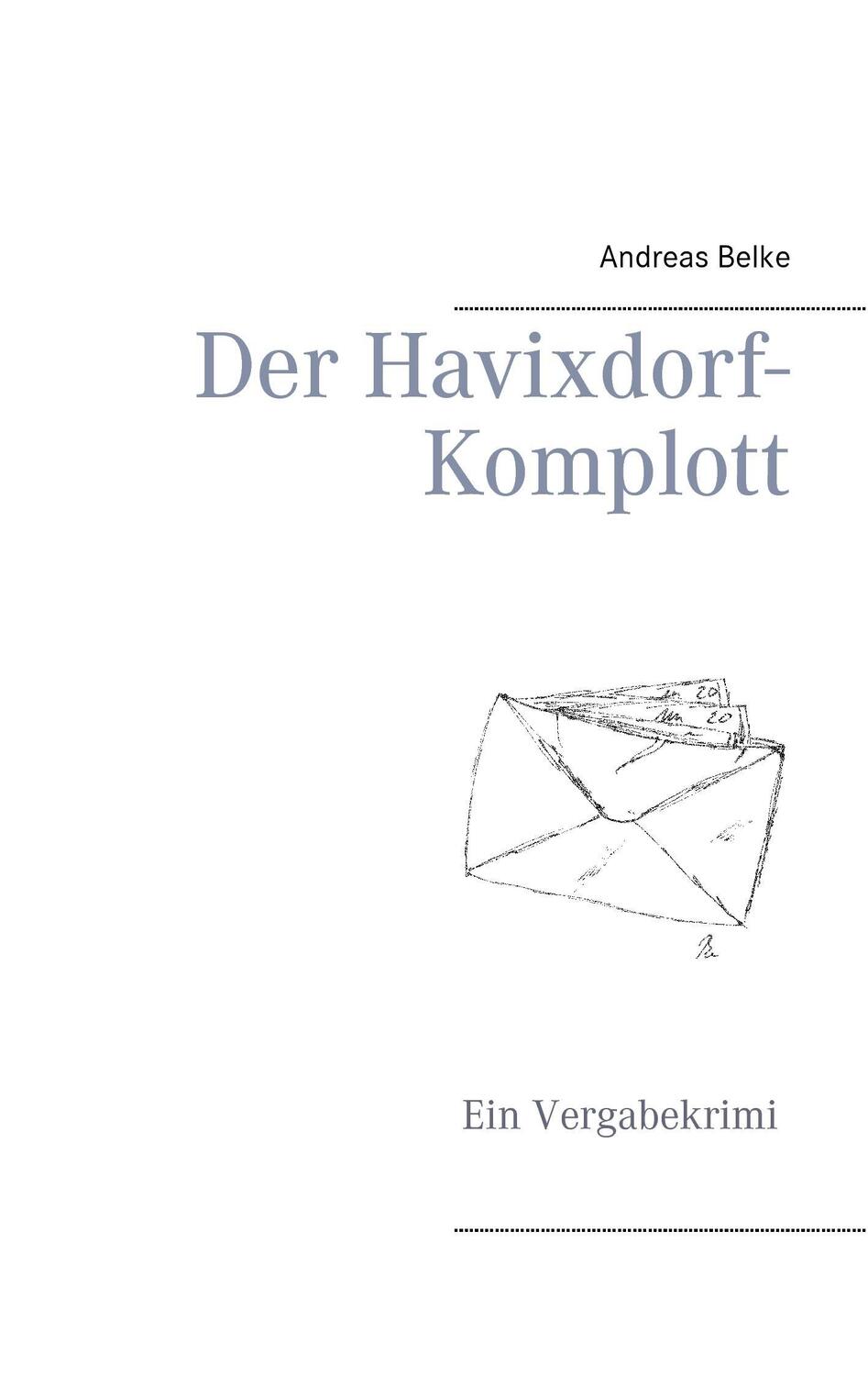 Cover: 9783732293827 | Der Havixdorf-Komplott | Ein Vergabekrimi | Andreas Belke | Buch