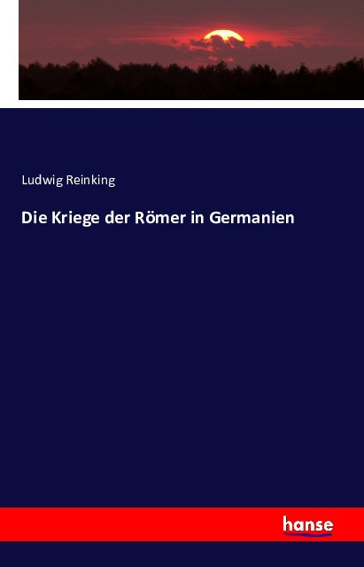 Cover: 9783741111761 | Die Kriege der Römer in Germanien | Ludwig Reinking | Taschenbuch