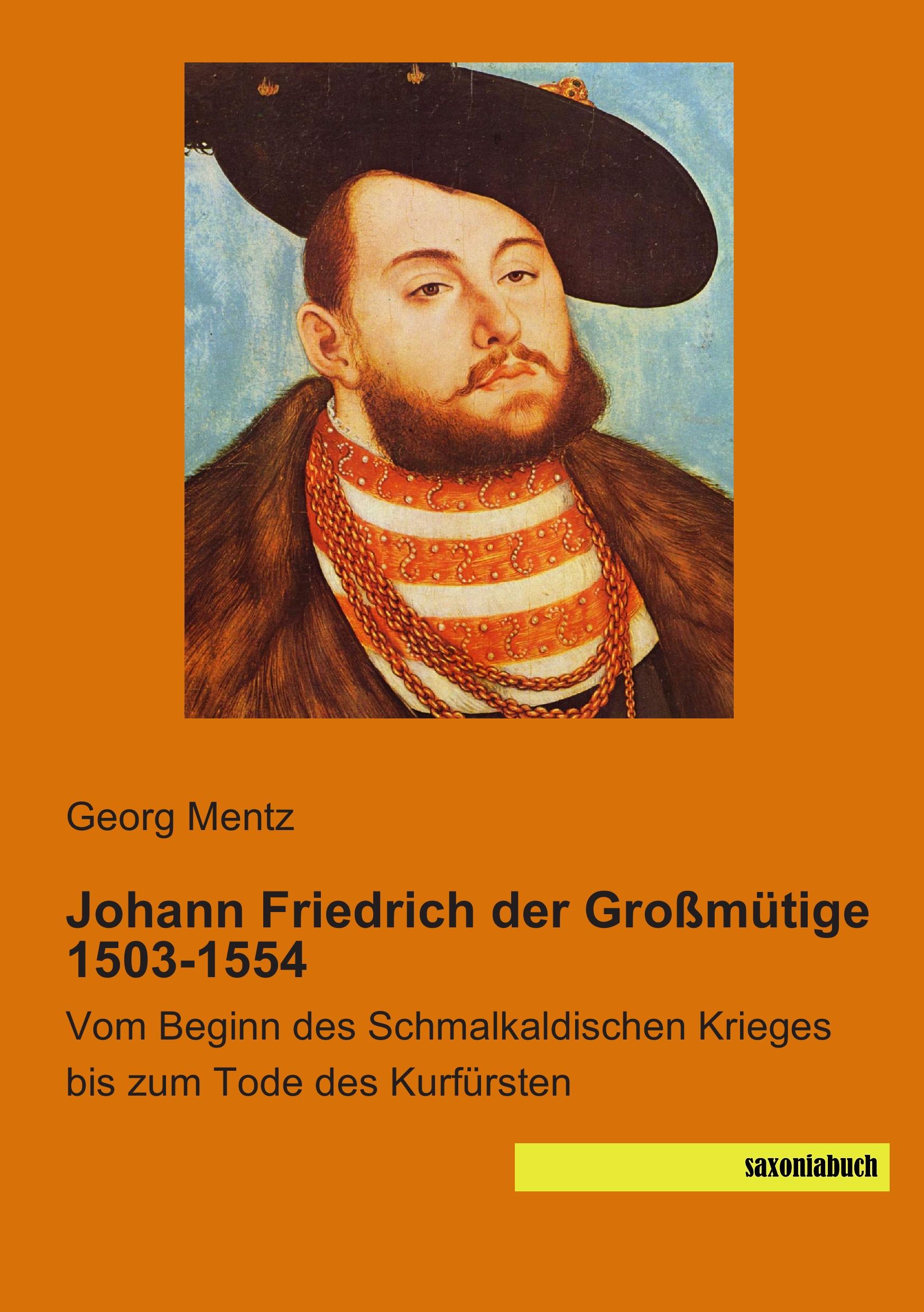 Cover: 9783944822921 | Johann Friedrich der Großmütige 1503-1554 | Georg Mentz | Taschenbuch