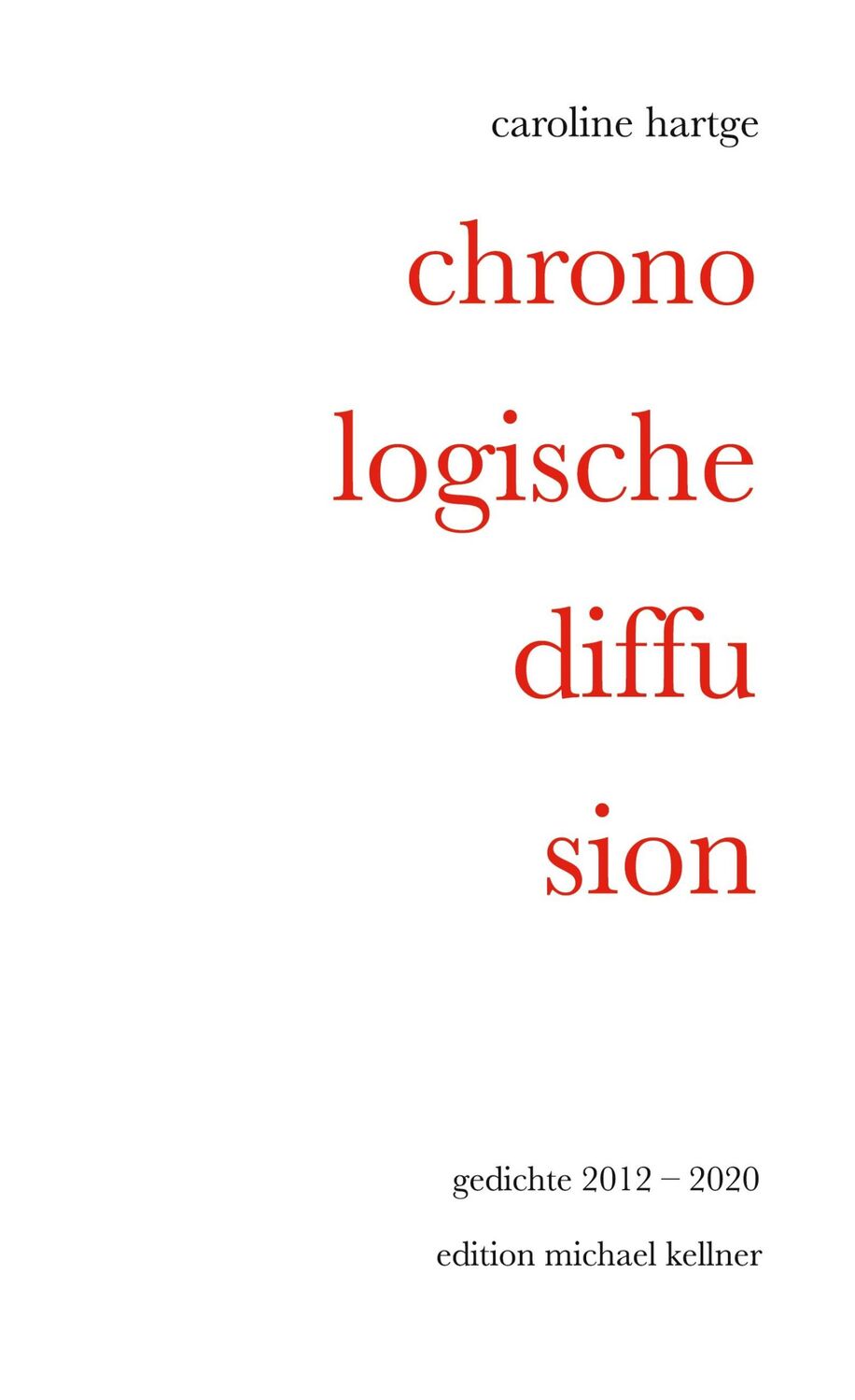 Cover: 9783933444301 | Chronologische Diffusion | Gedichte 2012-2020 | Caroline Hartge | Buch