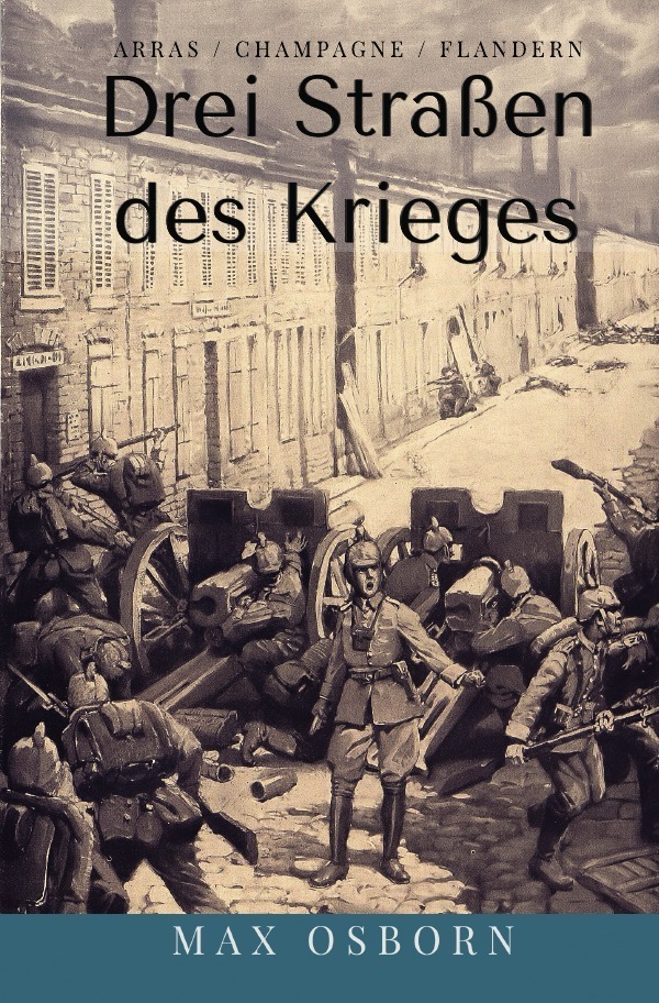 Cover: 9783750243767 | Drei Straßen des Krieges | Arras / Champagne / Flandern | Max Osborn