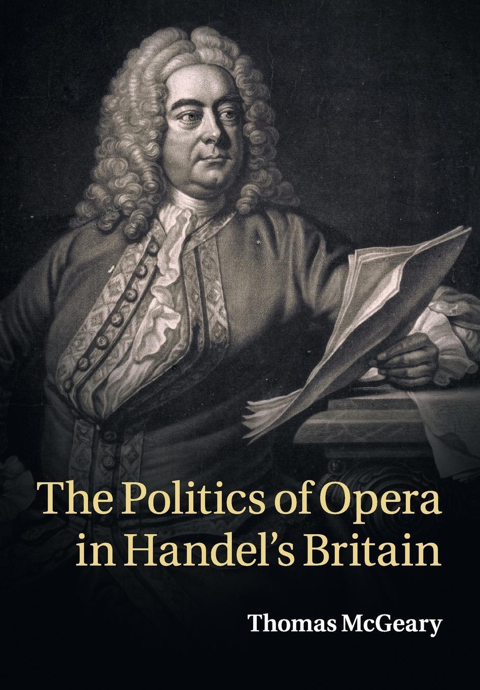 Cover: 9781316620229 | The Politics of Opera in Handel's Britain | Thomas Mcgeary | Buch