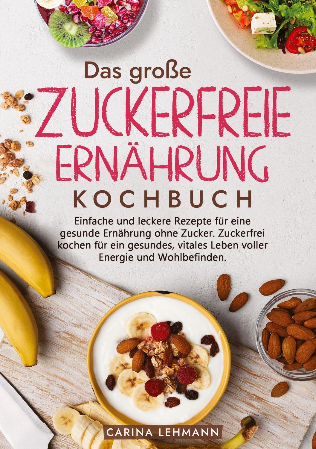 Cover: 9783347981379 | Das große Zuckerfreie Ernährung Kochbuch | Carina Lehmann | Buch