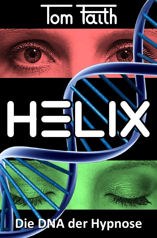 Cover: 9783748547129 | HELIX | Die DNA der Hypnose | Tom Faith | Taschenbuch | epubli