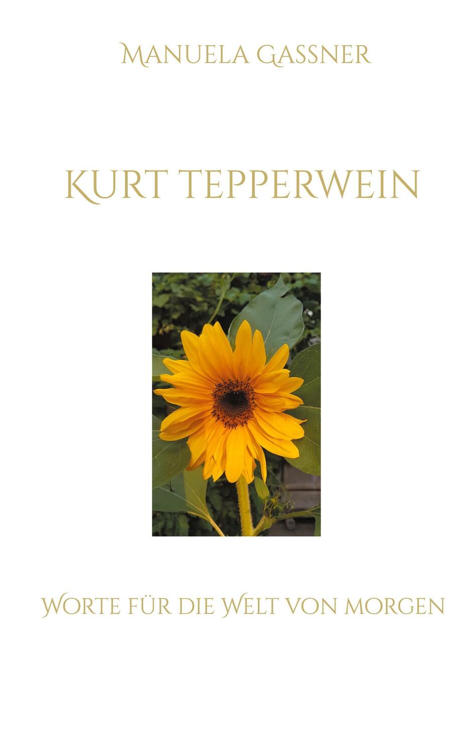 Cover: 9783754345740 | Kurt Tepperwein | Worte für die Welt von morgen | Manuela Gassner