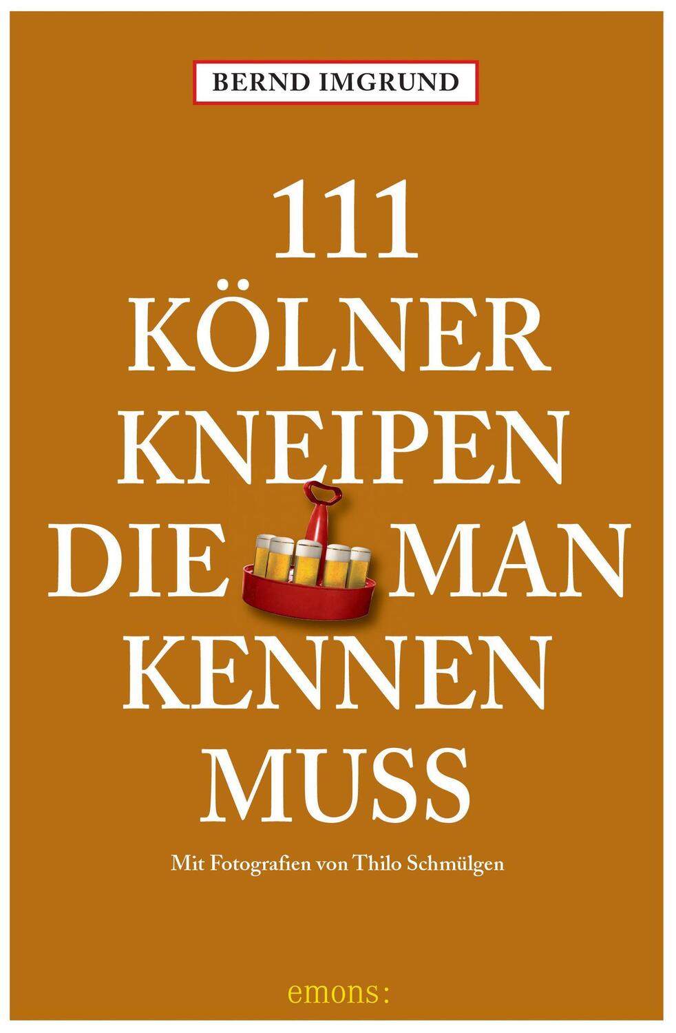 Cover: 9783740817534 | 111 Kölner Kneipen, die man kennen muss | Reiseführer | Bernd Imgrund