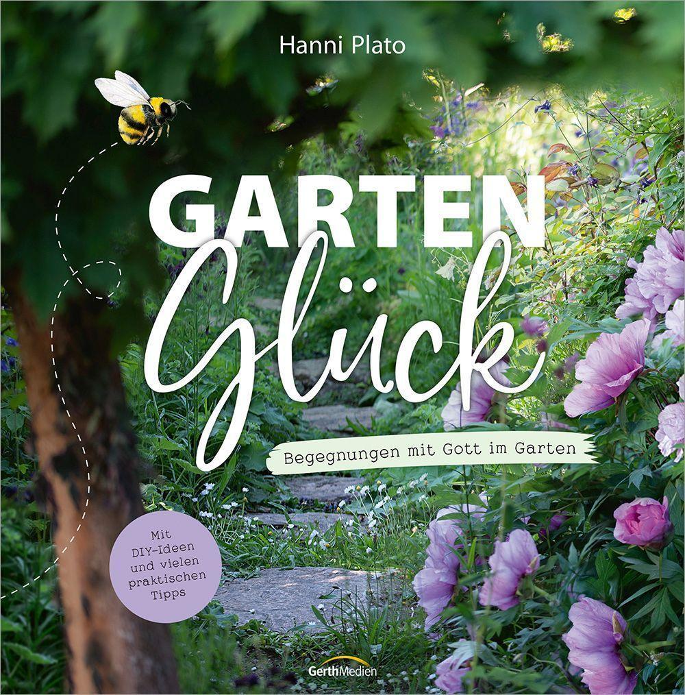Cover: 9783957349873 | GartenGlück | Begegnungen mit Gott im Garten | Hanni Plato | Buch