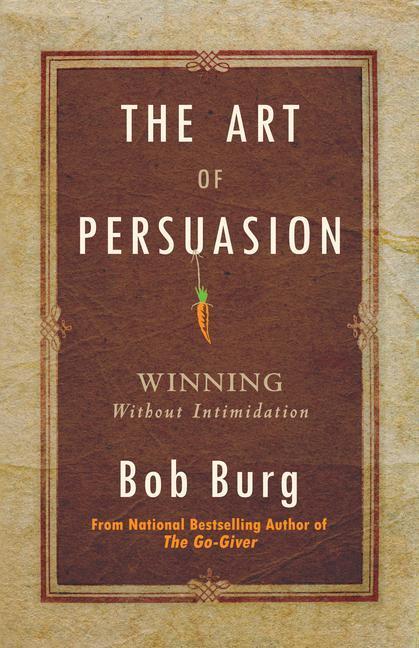 Cover: 9780768413007 | Art of Persuasion: Winning Without Intimidation | Bob Burg | Buch