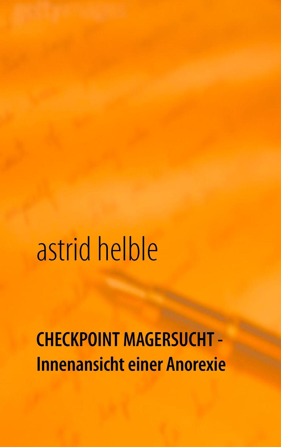 Cover: 9783735774736 | Checkpoint Magersucht - Innenansicht einer Anorexie | Astrid Helble