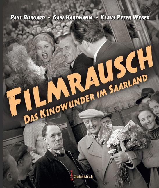 Cover: 9783946036999 | Filmrausch | Das Kinowunder im Saarland | Paul Burgard (u. a.) | Buch