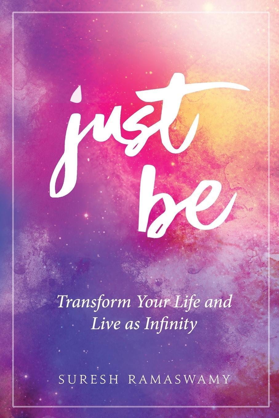 Cover: 9780996273008 | Just Be | Transform Your Life and Live as Infinity | Suresh Ramaswamy