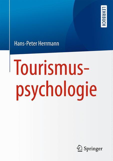 Cover: 9783662502853 | Tourismuspsychologie | Hans-Peter Herrmann | Taschenbuch | Springer