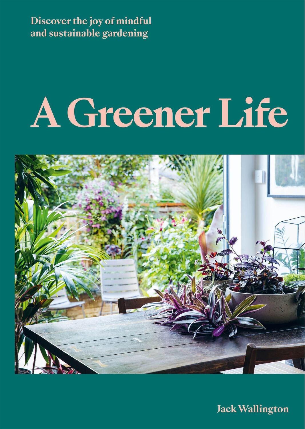 Cover: 9780857828934 | A Greener Life: Discover the Joy of Mindful and Sustainable Gardening