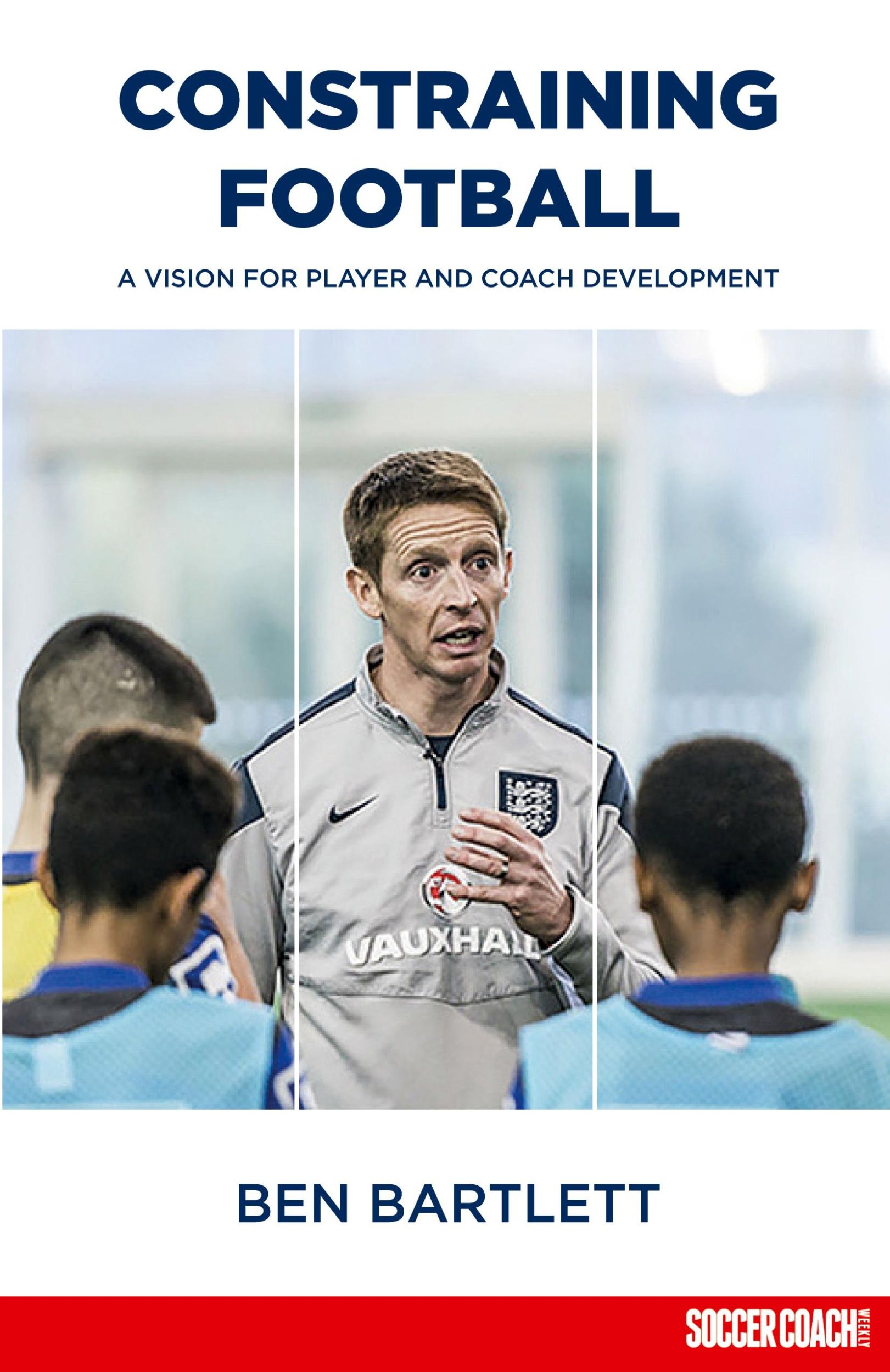 Cover: 9781912307012 | Constraining Football | A vision for player development | Ben Bartlett