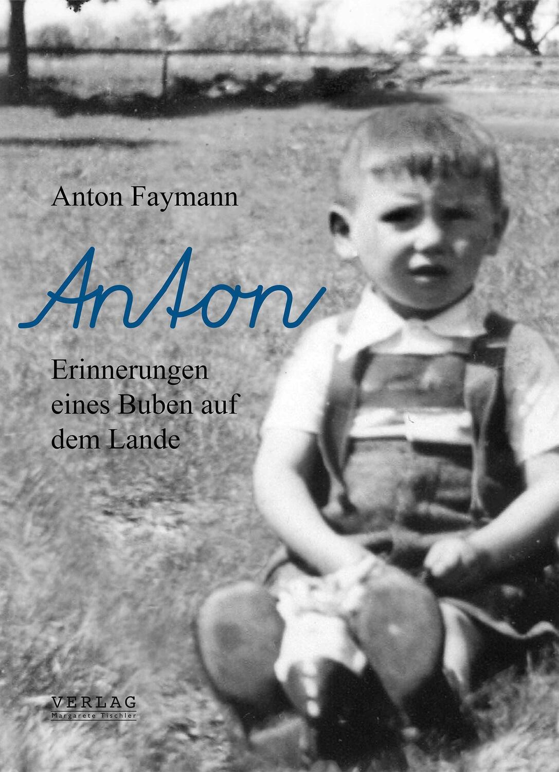 Cover: 9783903370135 | Anton | Erinnerungen eines Buben auf dem Lande | Anton Faymann | Buch