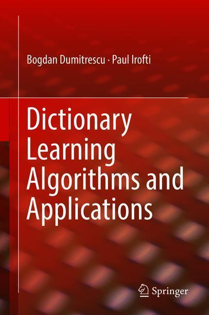 Cover: 9783319786735 | Dictionary Learning Algorithms and Applications | Paul Irofti (u. a.)
